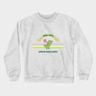 Dino-mite Adventures Await Crewneck Sweatshirt